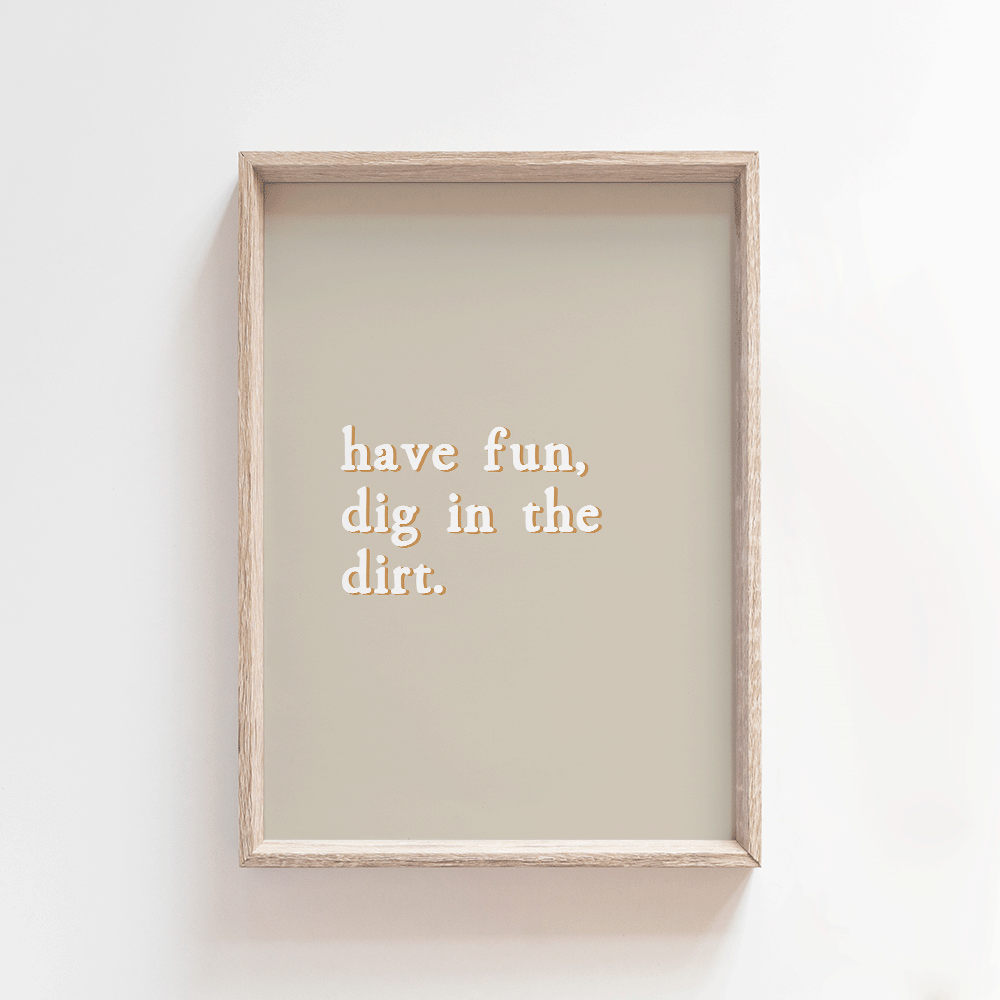 Dig in the dirt - Bone | Quote Style Art Print Art Prints Blond + Noir 