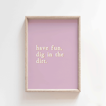 Dig in the dirt - Mauve | Quote Style Art Print Art Prints Blond + Noir 