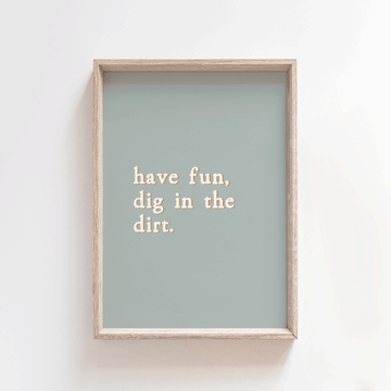 Dig in the dirt - Mist | Quote Style Art Print Art Prints Blond + Noir 