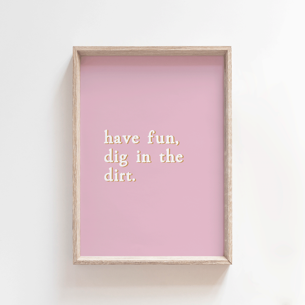 Dig in the dirt - Pinky | Quote Style Art Print Art Prints Blond + Noir 