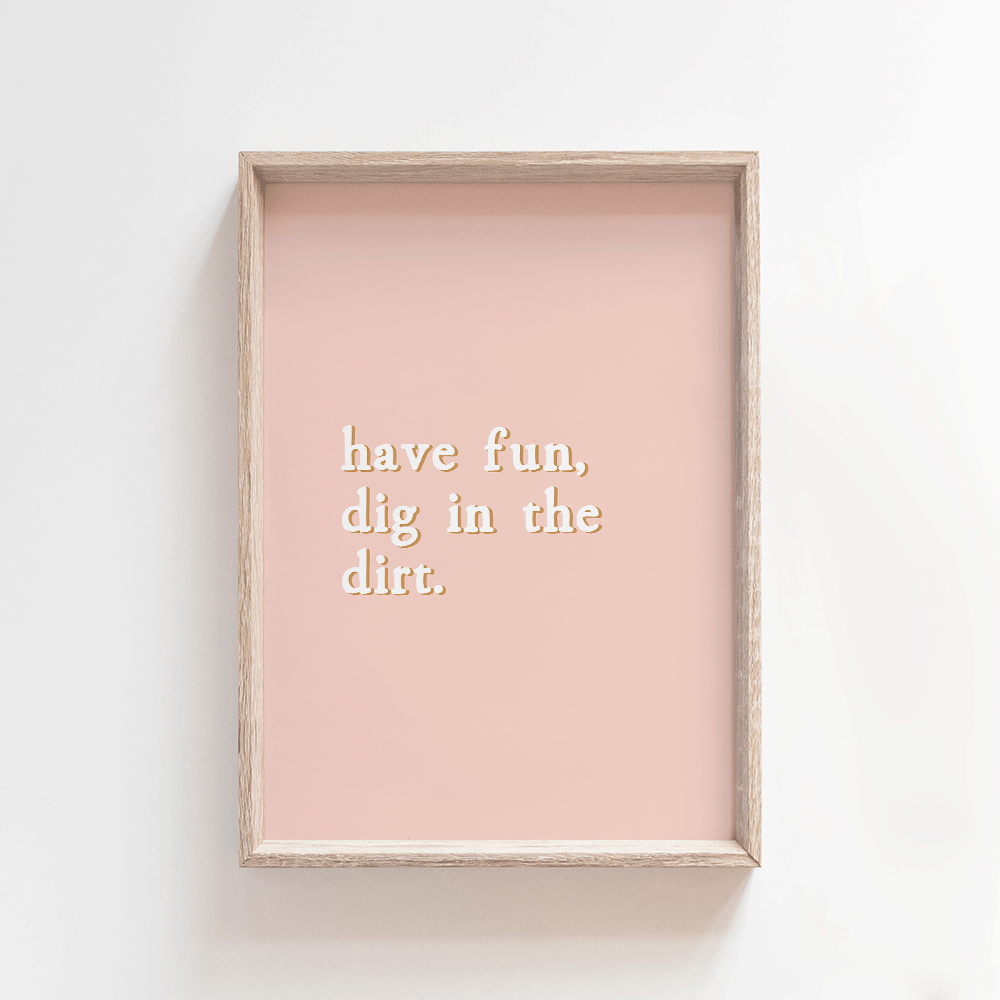 Dig in the dirt - Soft Blush | Quote Style Art Print Art Prints Blond + Noir 