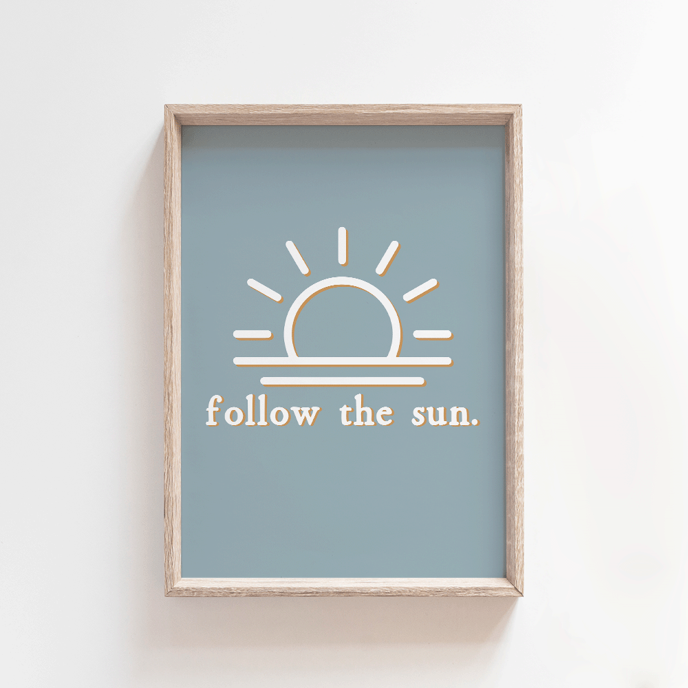 Follow the Sun - Dusty Blue | Quote Style Art Print Art Prints Blond + Noir 